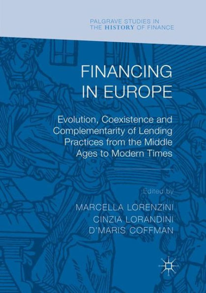 Financing in Europe: Evolution, Coexistence and Complementarity of Lending Practices from the Middle Ages to Modern Times