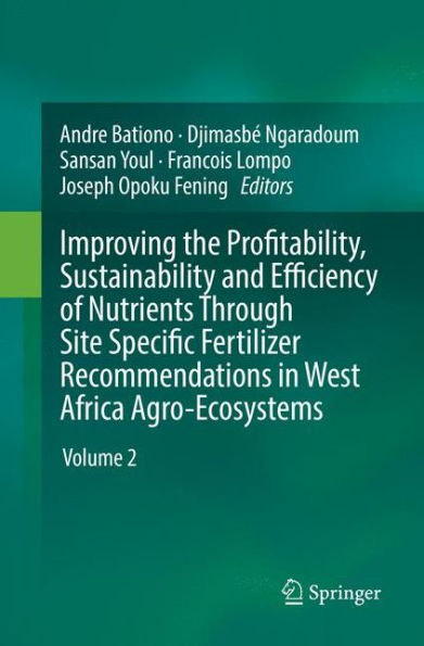 Improving the Profitability, Sustainability and Efficiency of Nutrients Through Site Specific Fertilizer Recommendations West Africa Agro-Ecosystems: Volume 2
