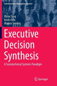 Title: Executive Decision Synthesis: A Sociotechnical Systems Paradigm, Author: Victor Tang
