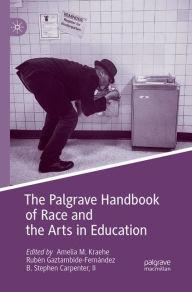 Title: The Palgrave Handbook of Race and the Arts in Education, Author: Amelia M. Kraehe