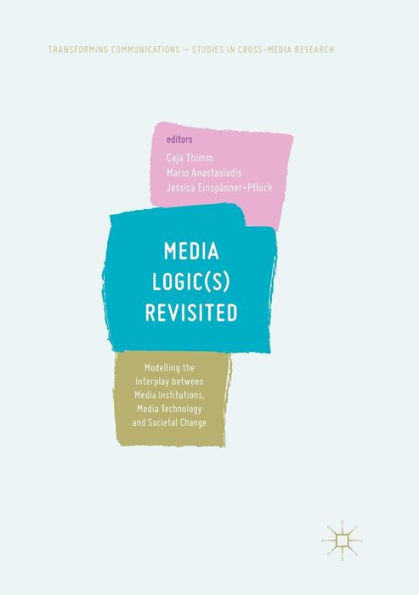 Media Logic(s) Revisited: Modelling the Interplay between Institutions, Technology and Societal Change