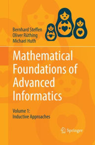 Title: Mathematical Foundations of Advanced Informatics: Volume 1: Inductive Approaches, Author: Bernhard Steffen