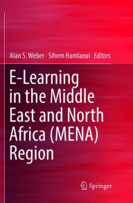 Title: E-Learning in the Middle East and North Africa (MENA) Region, Author: Alan S. Weber