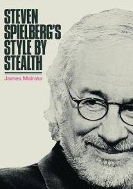 Title: Steven Spielberg's Style by Stealth, Author: James Mairata