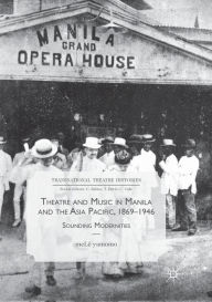 Title: Theatre and Music in Manila and the Asia Pacific, 1869-1946: Sounding Modernities, Author: meLï yamomo