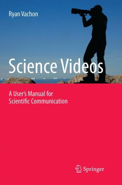 Science Videos: A User's Manual for Scientific Communication