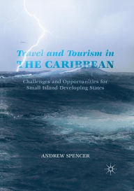 Title: Travel and Tourism in the Caribbean: Challenges and Opportunities for Small Island Developing States, Author: Andrew Spencer