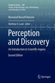 Title: Perception and Discovery: An Introduction to Scientific Inquiry / Edition 2, Author: Norwood Russell Hanson