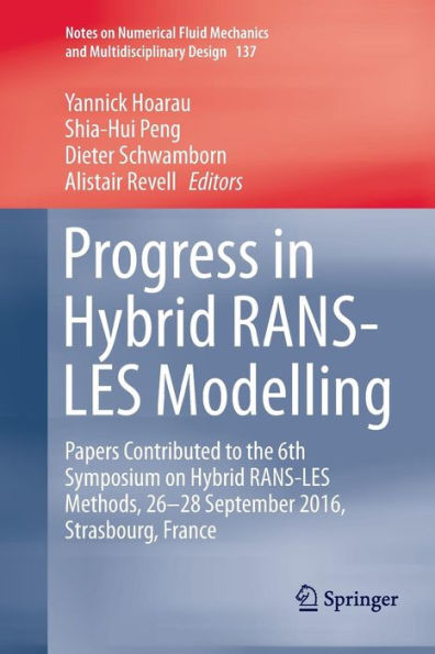 Progress in Hybrid RANS-LES Modelling: Papers Contributed to the 6th Symposium on Hybrid RANS-LES Methods, 26-28 September 2016, Strasbourg, France