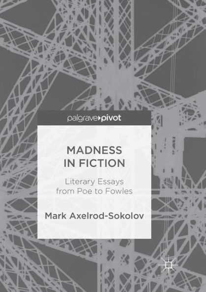 Madness Fiction: Literary Essays from Poe to Fowles