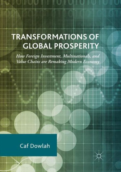 Transformations of Global Prosperity: How Foreign Investment, Multinationals, and Value Chains are Remaking Modern Economy