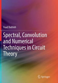 Title: Spectral, Convolution and Numerical Techniques in Circuit Theory, Author: Fuad Badrieh