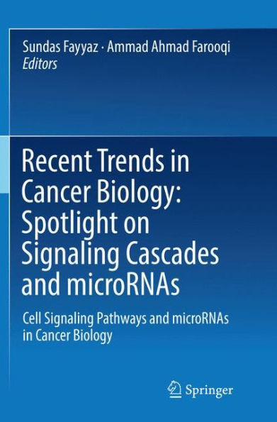 Recent Trends in Cancer Biology: Spotlight on Signaling Cascades and microRNAs: Cell Signaling Pathways and microRNAs in Cancer Biology