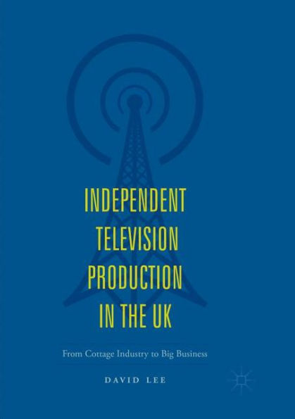 Independent Television Production the UK: From Cottage Industry to Big Business