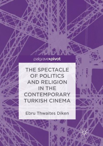 the Spectacle of Politics and Religion Contemporary Turkish Cinema