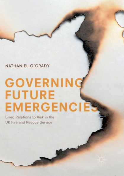 Governing Future Emergencies: Lived Relations to Risk in the UK Fire and Rescue Service