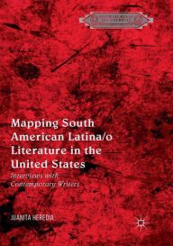 Title: Mapping South American Latina/o Literature in the United States: Interviews with Contemporary Writers, Author: Juanita Heredia