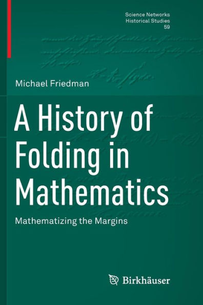 A History of Folding in Mathematics: Mathematizing the Margins