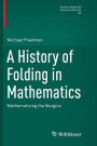 A History of Folding in Mathematics: Mathematizing the Margins