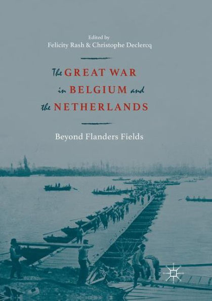 the Great War Belgium and Netherlands: Beyond Flanders Fields