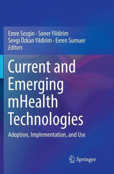 Current and Emerging mHealth Technologies: Adoption, Implementation, and Use