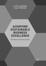 Title: Achieving Sustainable Business Excellence: The Role of Human Capital, Author: Flevy Lasrado
