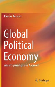 Title: Global Political Economy: A Multi-paradigmatic Approach, Author: Kavous Ardalan