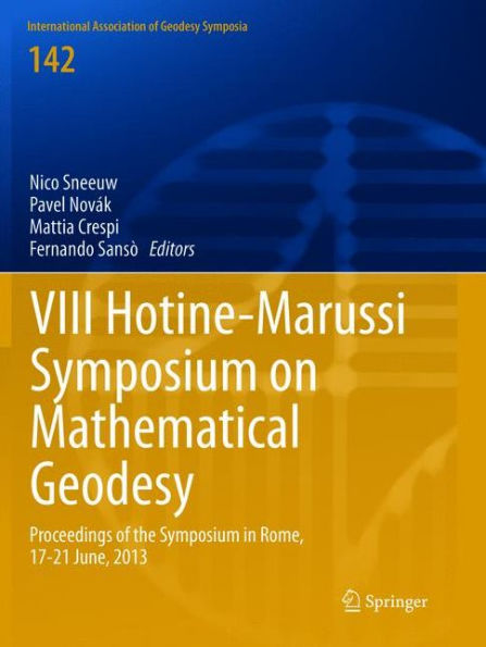 VIII Hotine-Marussi Symposium on Mathematical Geodesy: Proceedings of the Symposium in Rome, 17-21 June, 2013