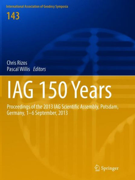 IAG 150 Years: Proceedings of the 2013 IAG Scientific Assembly, Postdam,Germany, 1-6 September, 2013