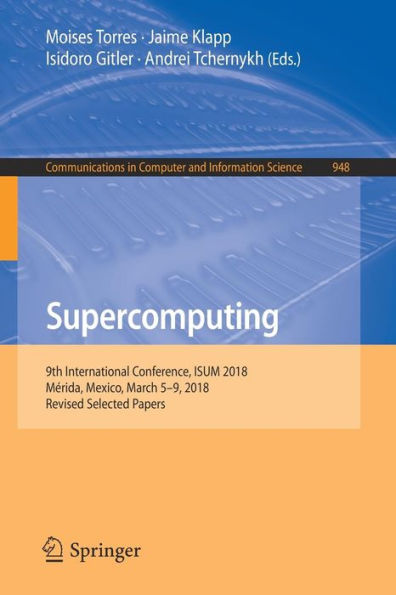 Supercomputing: 9th International Conference, ISUM 2018, Mï¿½rida, Mexico, March 5-9, 2018, Revised Selected Papers