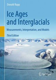 Title: Ice Ages and Interglacials: Measurements, Interpretation, and Models, Author: Donald Rapp