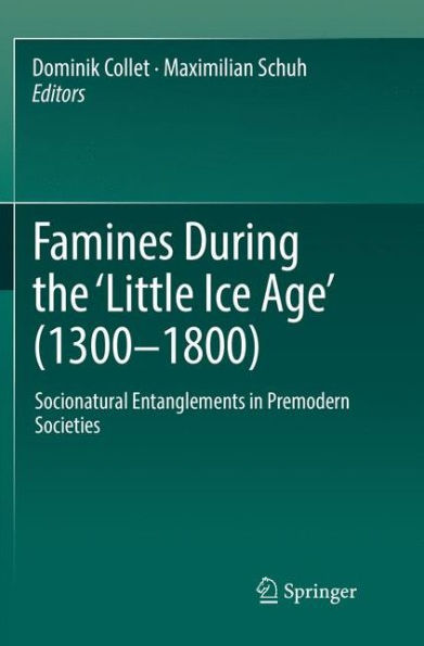 Famines During the ?Little Ice Age' (1300-1800): Socionatural Entanglements Premodern Societies