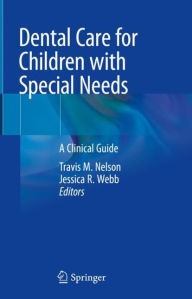 Title: Dental Care for Children with Special Needs: A Clinical Guide, Author: Travis M. Nelson