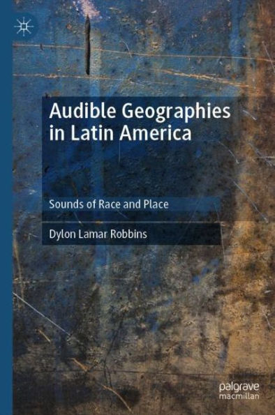 Audible Geographies Latin America: Sounds of Race and Place