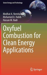 Title: Oxyfuel Combustion for Clean Energy Applications, Author: Medhat A. Nemitallah