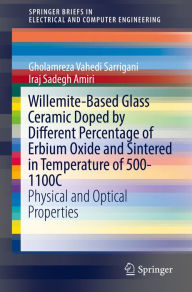 Title: Willemite-Based Glass Ceramic Doped by Different Percentage of Erbium Oxide and Sintered in Temperature of 500-1100C: Physical and Optical Properties, Author: Gholamreza Vahedi Sarrigani