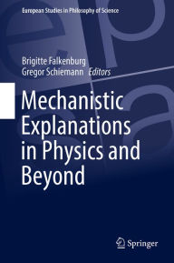 Title: Mechanistic Explanations in Physics and Beyond, Author: Brigitte Falkenburg