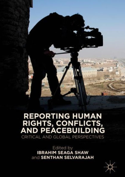 Reporting Human Rights, Conflicts, and Peacebuilding: Critical Global Perspectives