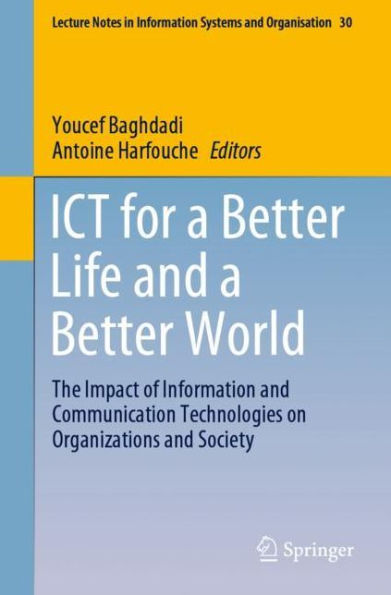 ICT for a Better Life and a Better World: The Impact of Information and Communication Technologies on Organizations and Society