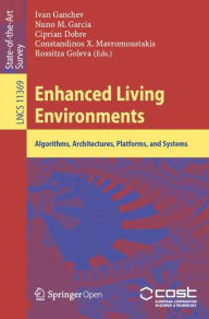 Title: Enhanced Living Environments: Algorithms, Architectures, Platforms, and Systems, Author: Ivan Ganchev