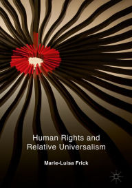 Title: Human Rights and Relative Universalism, Author: Marie-Luisa Frick