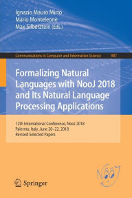 Title: Formalizing Natural Languages with NooJ 2018 and Its Natural Language Processing Applications: 12th International Conference, NooJ 2018, Palermo, Italy, June 20-22, 2018, Revised Selected Papers, Author: Ignazio Mauro Mirto