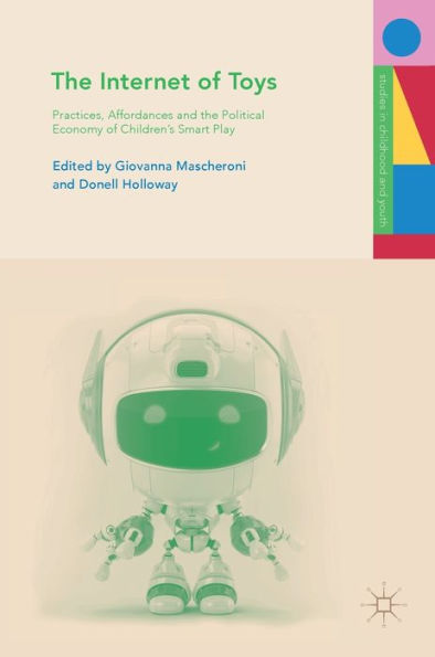 the Internet of Toys: Practices, Affordances and Political Economy Children's Smart Play