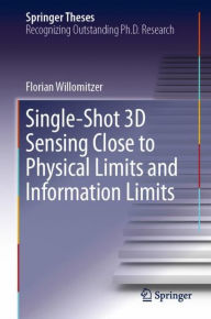 Title: Single-Shot 3D Sensing Close to Physical Limits and Information Limits, Author: Florian Willomitzer