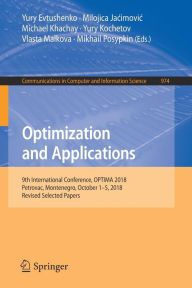 Title: Optimization and Applications: 9th International Conference, OPTIMA 2018, Petrovac, Montenegro, October 1-5, 2018, Revised Selected Papers, Author: Yury Evtushenko