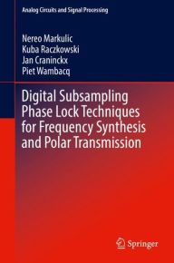 Title: Digital Subsampling Phase Lock Techniques for Frequency Synthesis and Polar Transmission, Author: Nereo Markulic