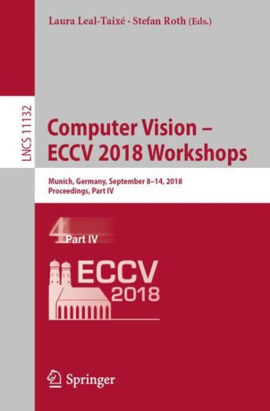 Computer Vision - ECCV 2018 Workshops: Munich, Germany, September 8-14, 2018, Proceedings, Part IV