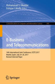 Title: E-Business and Telecommunications: 14th International Joint Conference, ICETE 2017, Madrid, Spain, July 24-26, 2017, Revised Selected Paper, Author: Mohammad S. Obaidat
