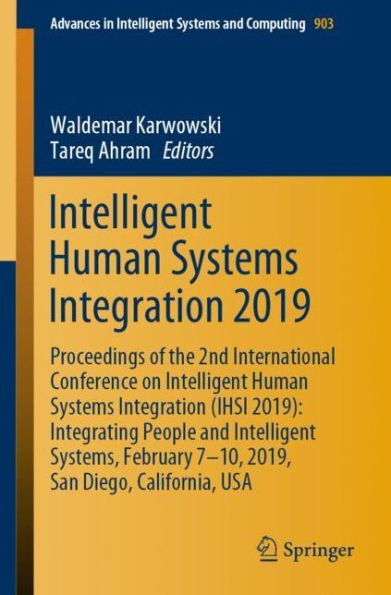 Intelligent Human Systems Integration 2019: Proceedings of the 2nd International Conference on Intelligent Human Systems Integration (IHSI 2019): Integrating People and Intelligent Systems, February 7-10, 2019, San Diego, California, USA