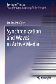 Title: Synchronization and Waves in Active Media, Author: Jan Frederik Totz